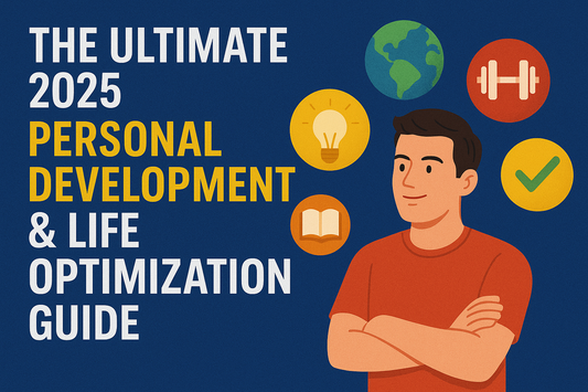 The Ultimate 2025 Personal Development & Life Optimization Guide