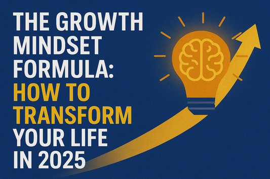 The Growth Mindset Formula: How to Transform Your Life in 2025