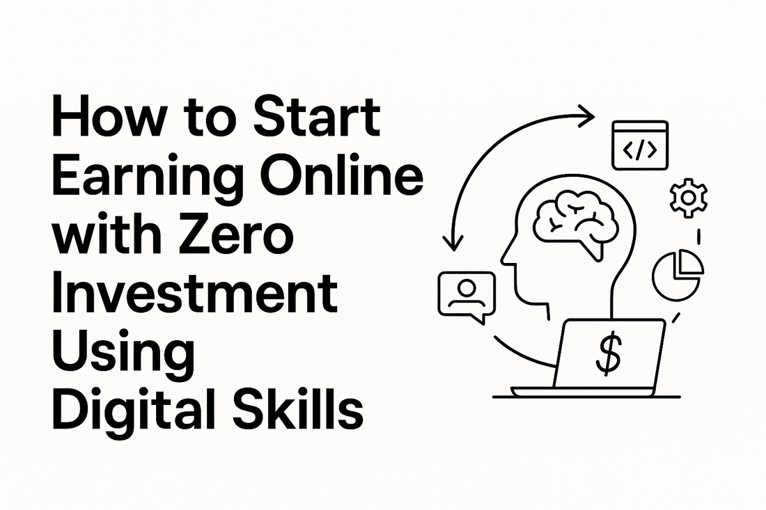 How to Start Earning Online with Zero Investment Using Digital Skills