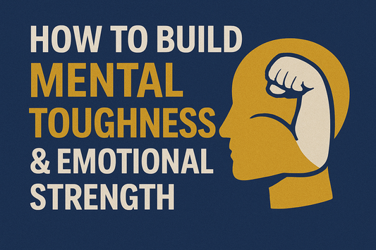 How to Build Mental Toughness & Emotional Strength