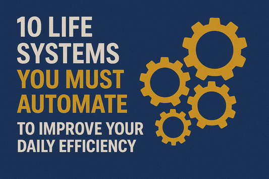 10 Life Systems You Must Automate to Improve Your Daily Efficiency
