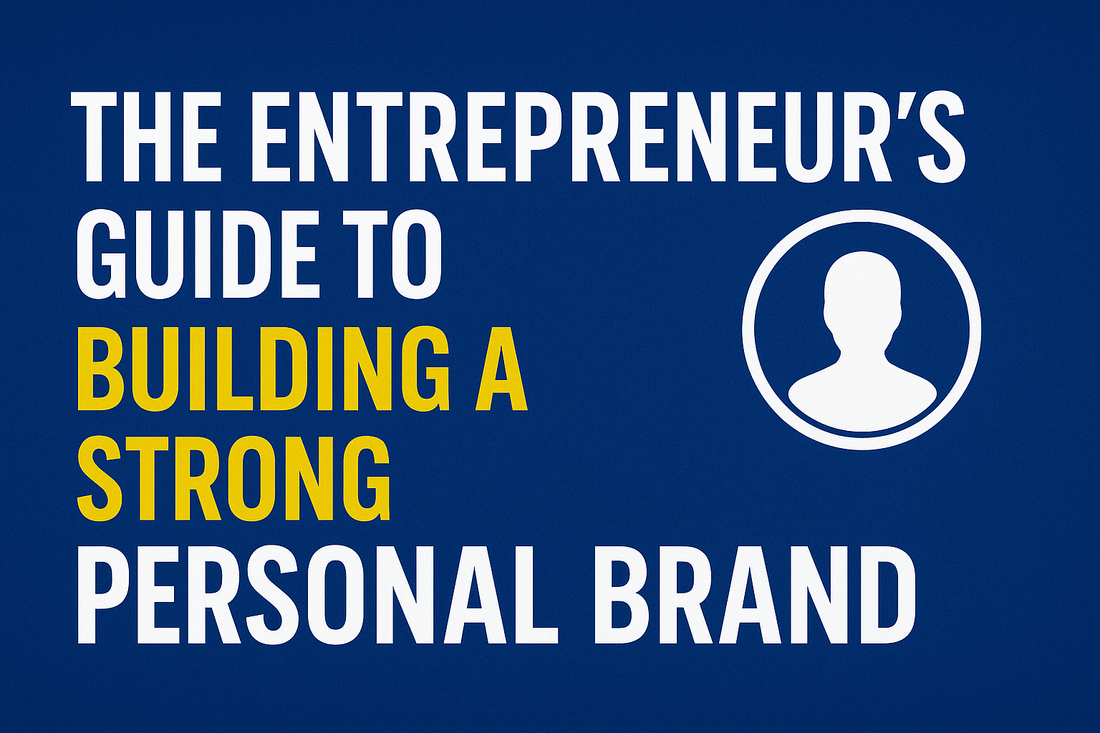 The Entrepreneur’s Guide to Building a Strong Personal Brand